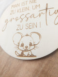 kleines Holzschild rund "Man ist nie zu klein, um grossartig zu sein"